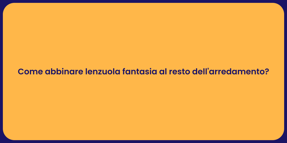 Come abbinare lenzuola fantasia al resto dell'arredamento?