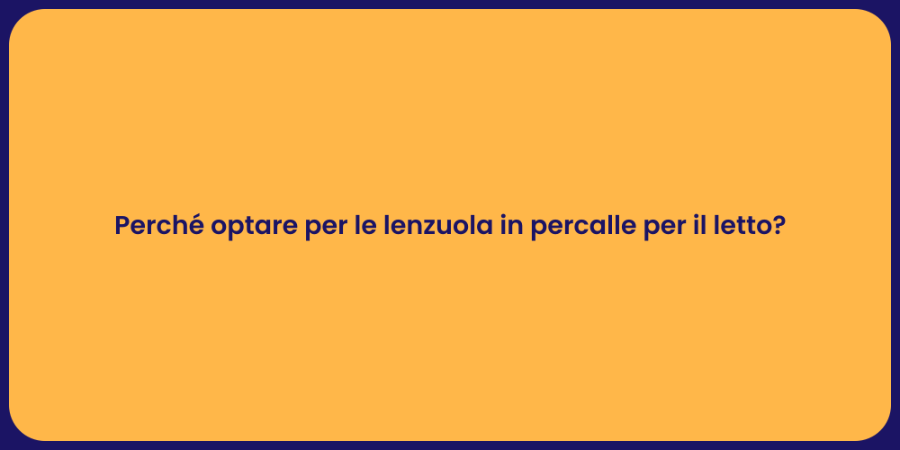 Perché optare per le lenzuola in percalle per il letto?