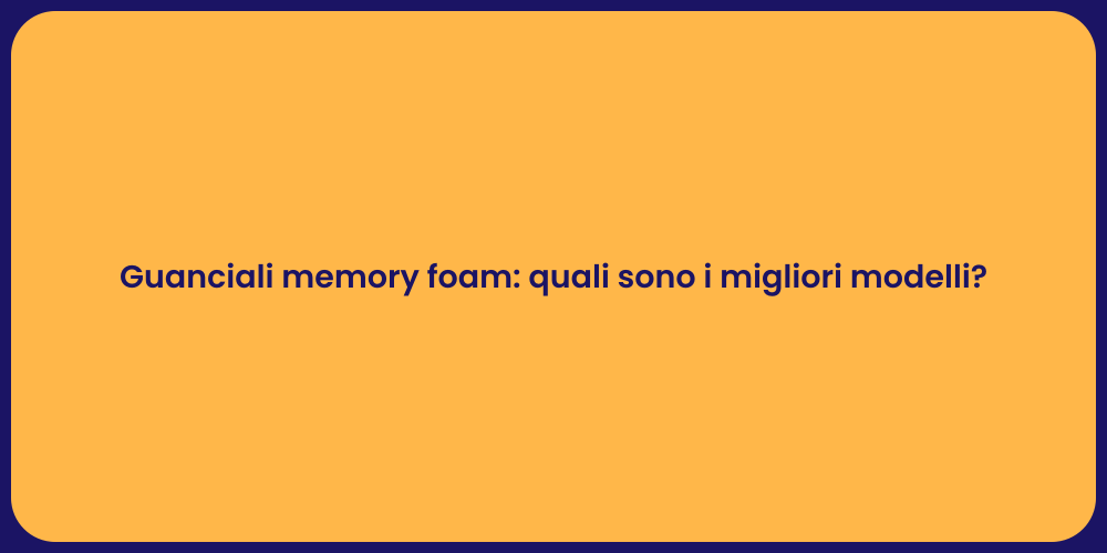 Guanciali memory foam: quali sono i migliori modelli?