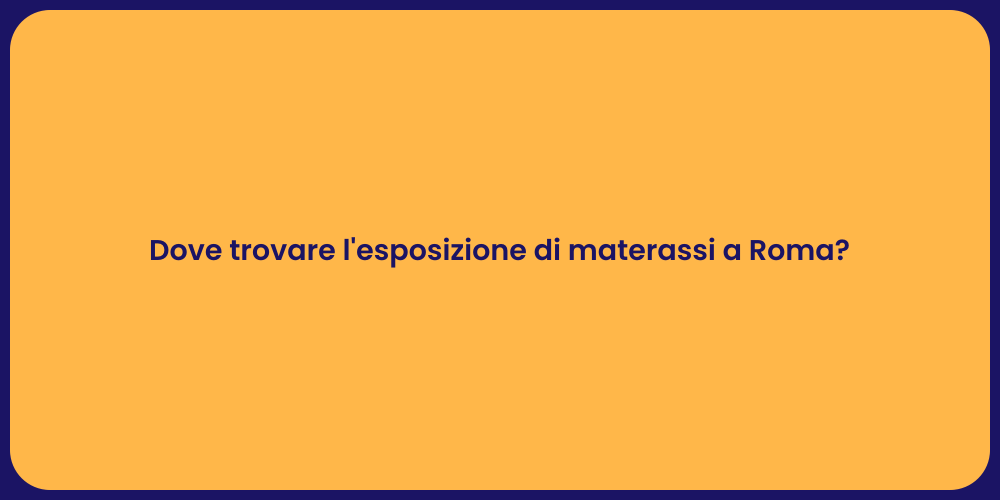 Dove trovare l'esposizione di materassi a Roma?