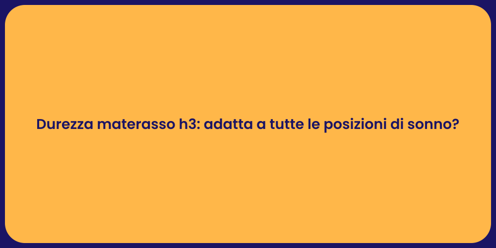 Durezza materasso h3: adatta a tutte le posizioni di sonno?