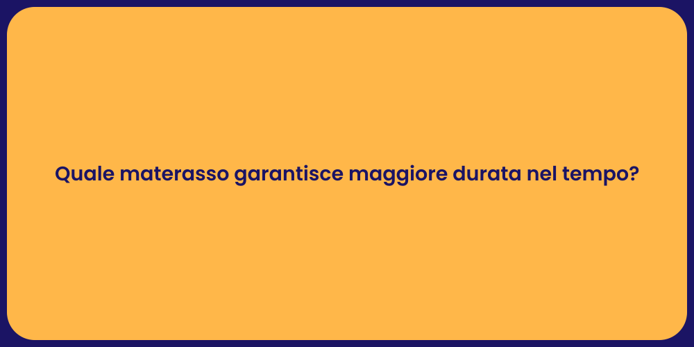 Quale materasso garantisce maggiore durata nel tempo?
