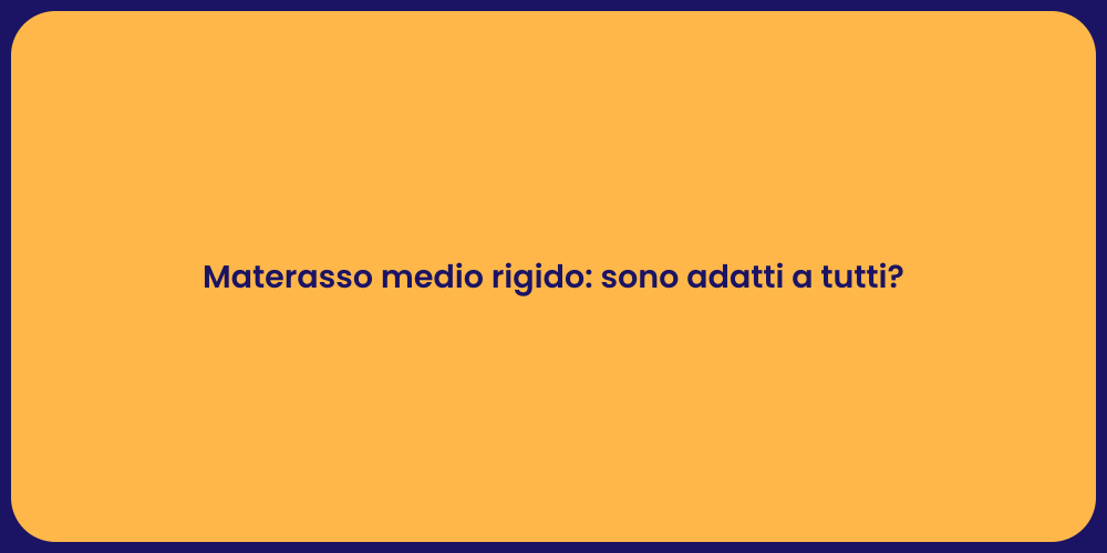 Materasso medio rigido: sono adatti a tutti?