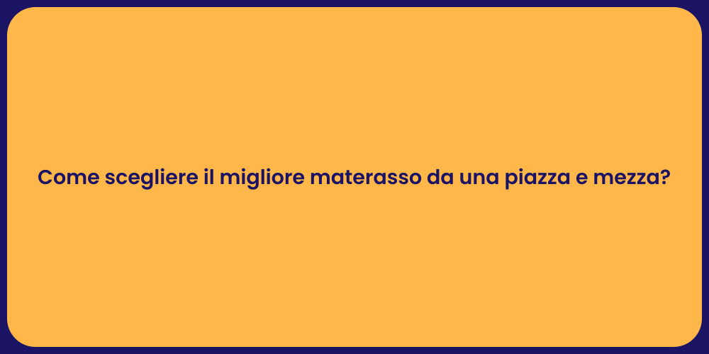 Come scegliere il migliore materasso da una piazza e mezza?