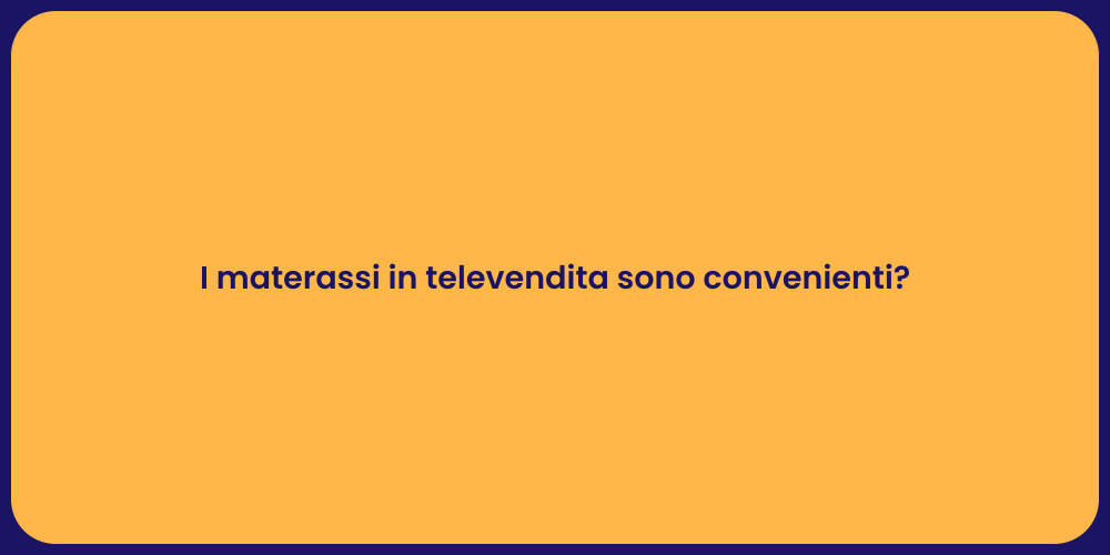 I materassi in televendita sono convenienti?