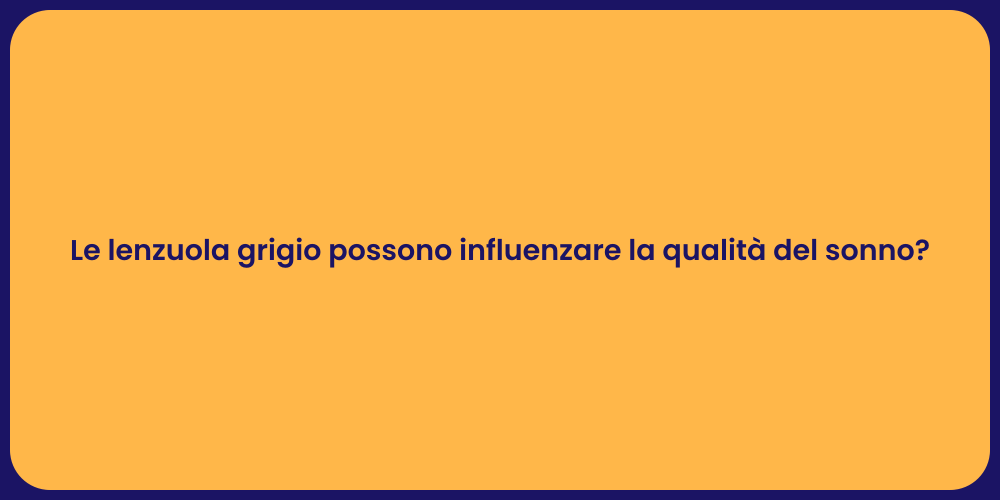 Le lenzuola grigio possono influenzare la qualità del sonno?