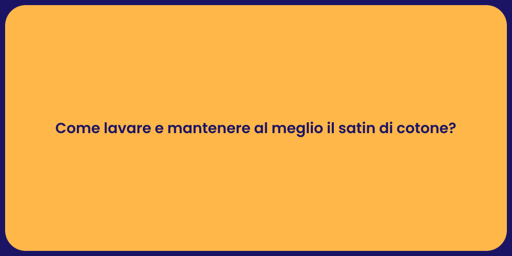 Come lavare e mantenere al meglio il satin di cotone?