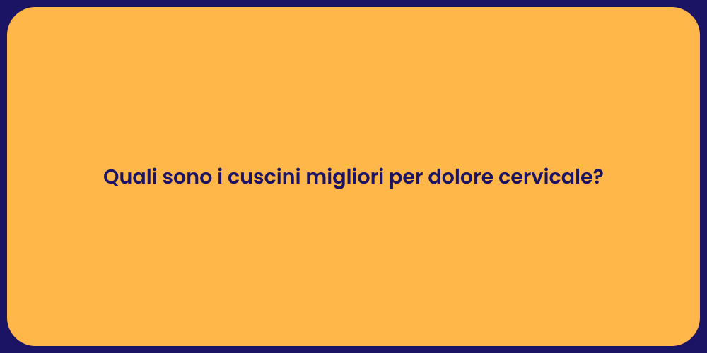 Quali sono i cuscini migliori per dolore cervicale?