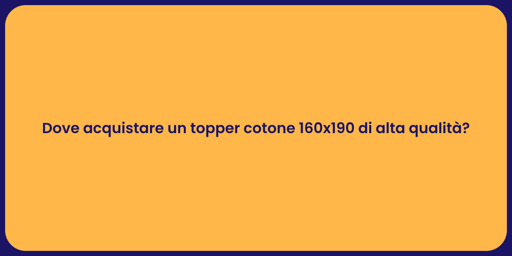 Dove acquistare un topper cotone 160x190 di alta qualità?
