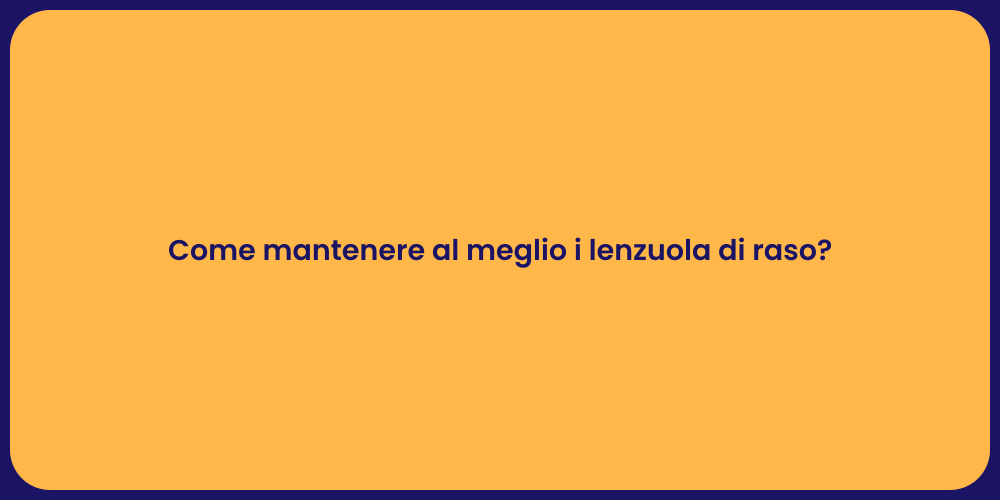 Come mantenere al meglio i lenzuola di raso?
