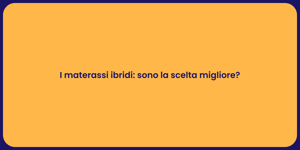 I materassi ibridi: sono la scelta migliore?