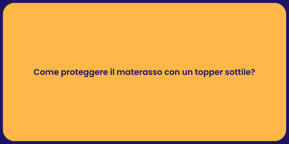Come proteggere il materasso con un topper sottile?