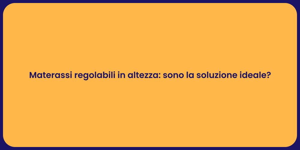 Materassi regolabili in altezza: sono la soluzione ideale?