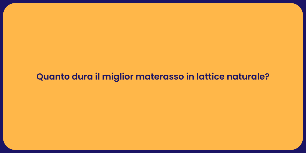 Quanto dura il miglior materasso in lattice naturale?