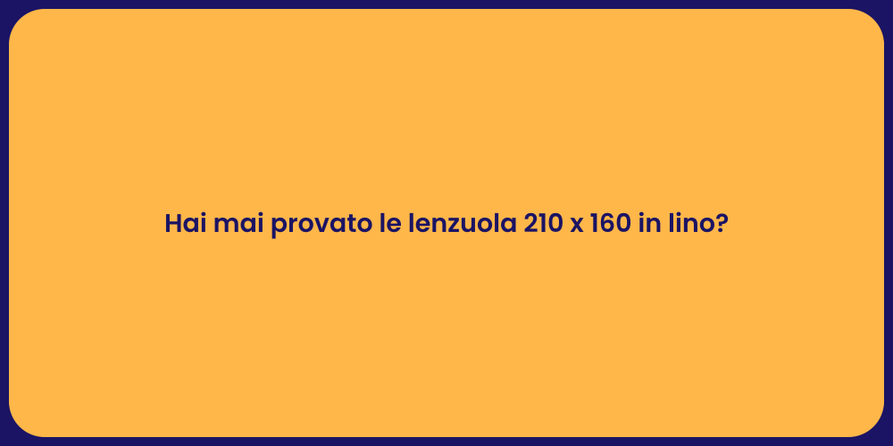 Hai mai provato le lenzuola 210 x 160 in lino?