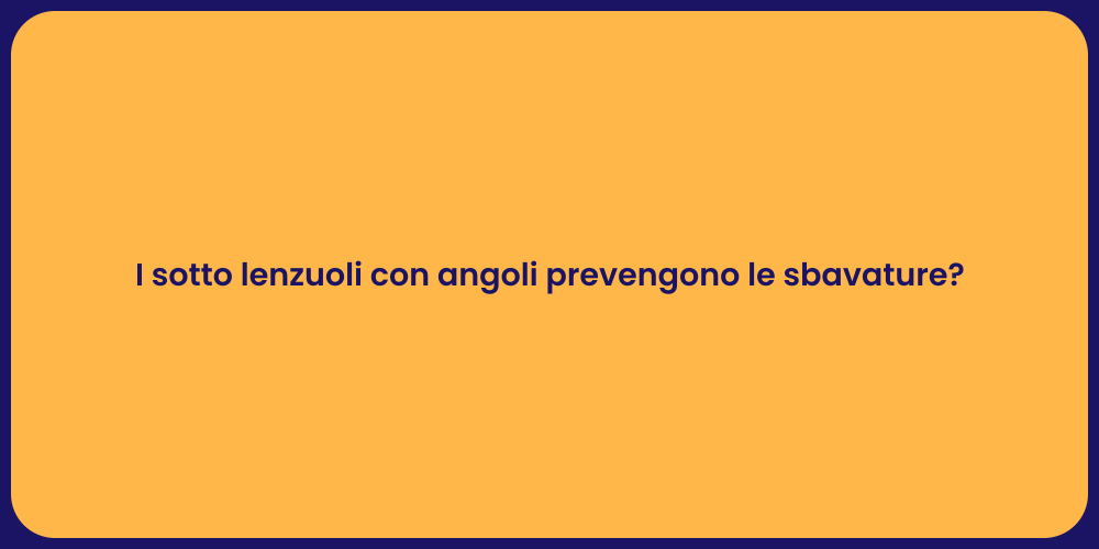 I sotto lenzuoli con angoli prevengono le sbavature?