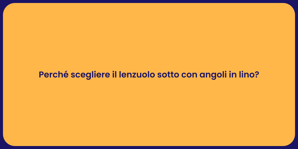 Perché scegliere il lenzuolo sotto con angoli in lino?