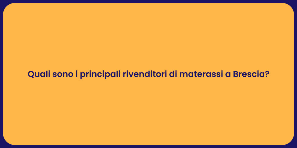 Quali sono i principali rivenditori di materassi a Brescia?