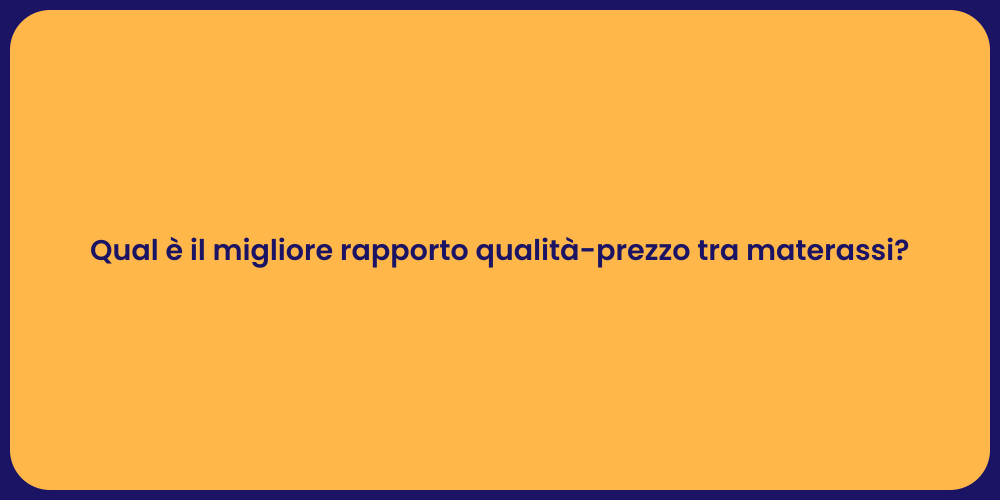 Qual è il migliore rapporto qualità-prezzo tra materassi?