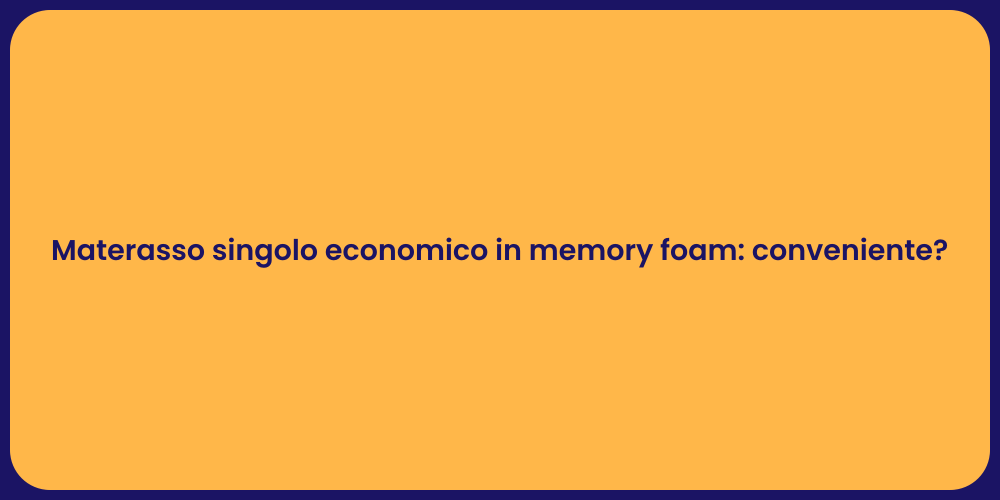 Materasso singolo economico in memory foam: conveniente?