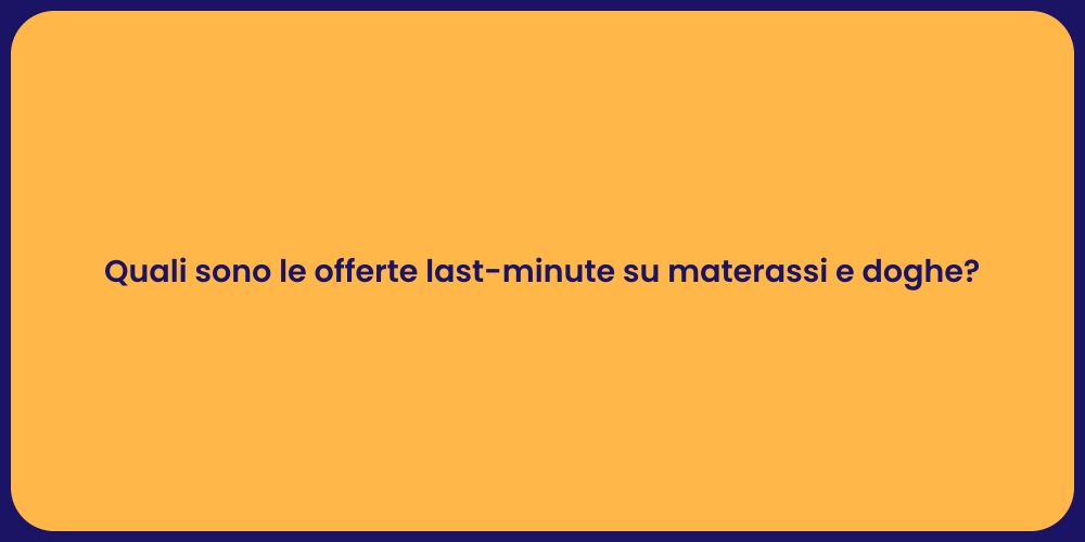 Quali sono le offerte last-minute su materassi e doghe?