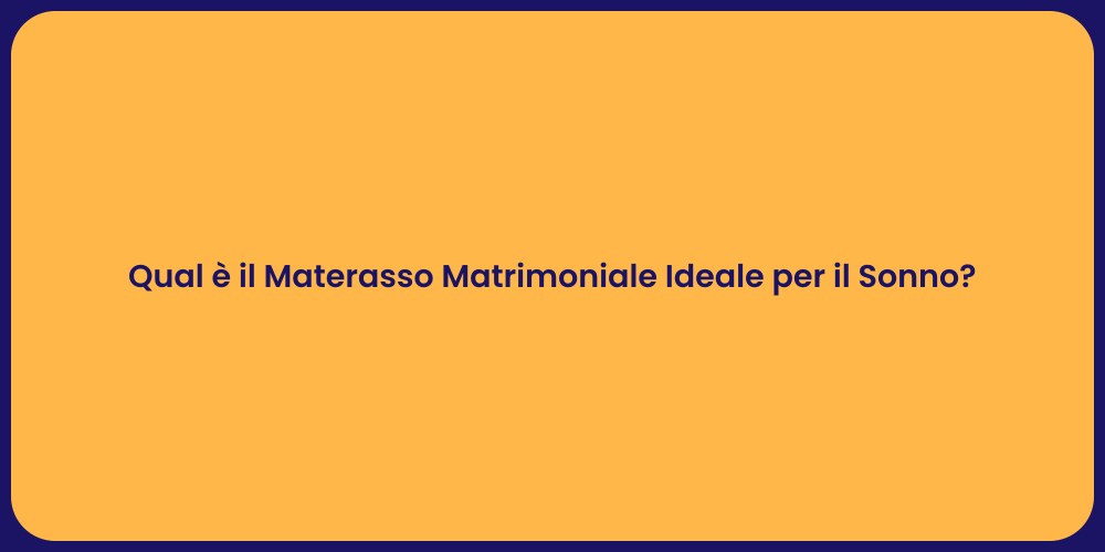 Qual è il Materasso Matrimoniale Ideale per il Sonno?