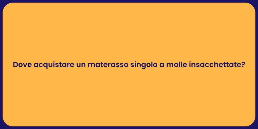 Dove acquistare un materasso singolo a molle insacchettate?