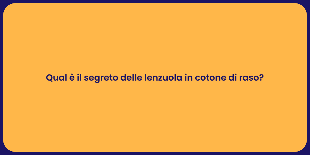Qual è il segreto delle lenzuola in cotone di raso?