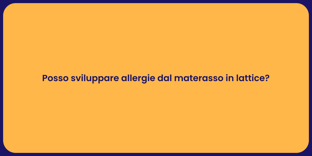 Posso sviluppare allergie dal materasso in lattice?