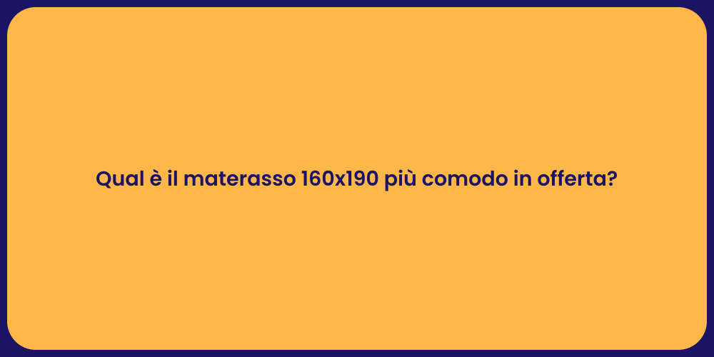 Qual è il materasso 160x190 più comodo in offerta?
