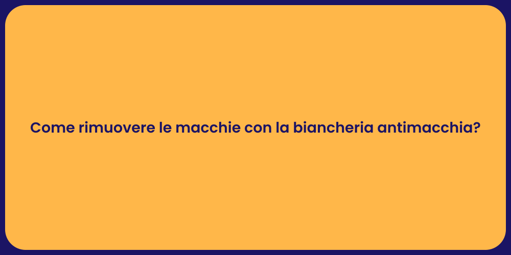 Come rimuovere le macchie con la biancheria antimacchia?