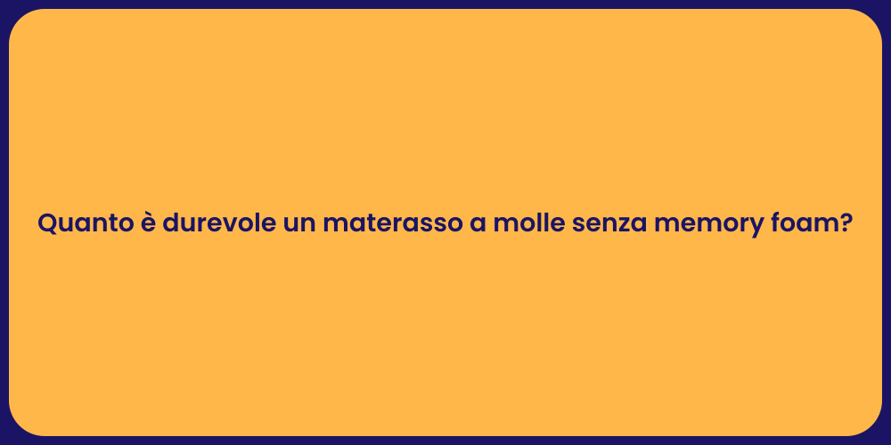 Quanto è durevole un materasso a molle senza memory foam?