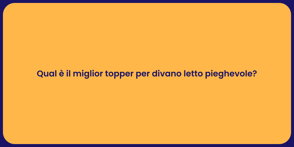 Qual è il miglior topper per divano letto pieghevole?