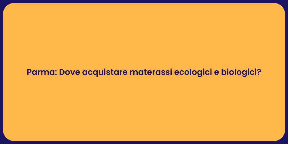 Parma: Dove acquistare materassi ecologici e biologici?