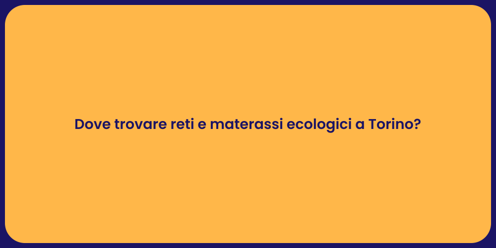 Dove trovare reti e materassi ecologici a Torino?