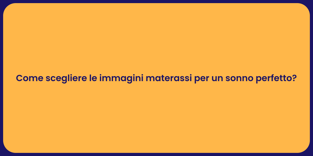 Come scegliere le immagini materassi per un sonno perfetto?