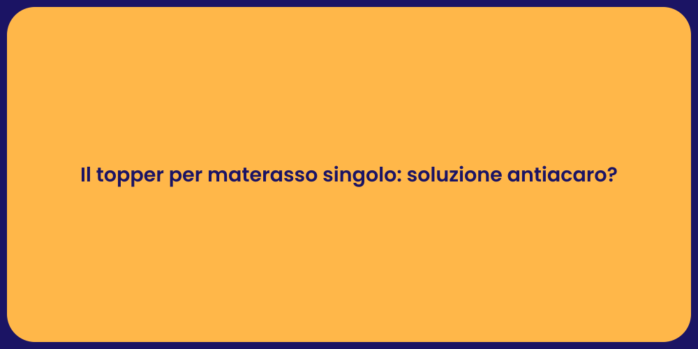 Il topper per materasso singolo: soluzione antiacaro?