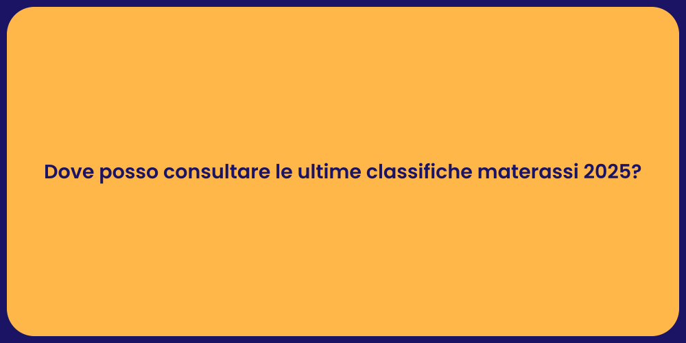 Dove posso consultare le ultime classifiche materassi 2025?