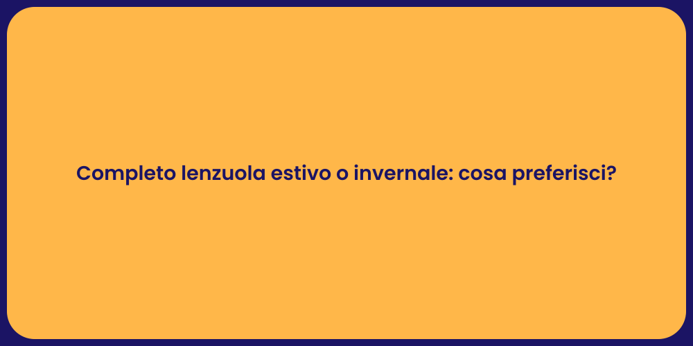 Completo lenzuola estivo o invernale: cosa preferisci?