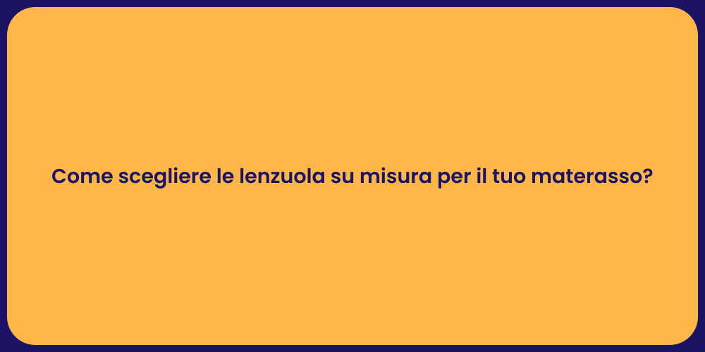 Come scegliere le lenzuola su misura per il tuo materasso?