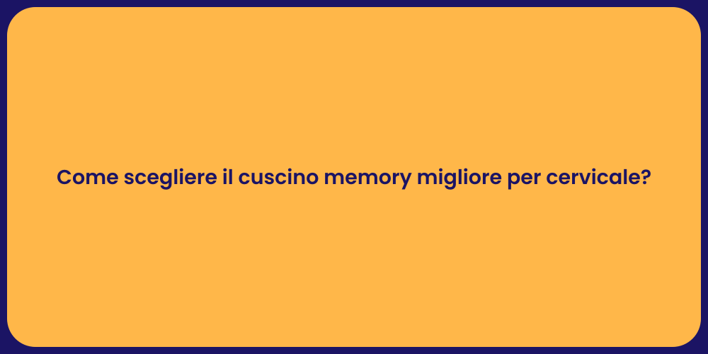 Come scegliere il cuscino memory migliore per cervicale?