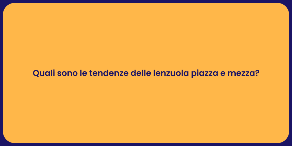 Quali sono le tendenze delle lenzuola piazza e mezza?