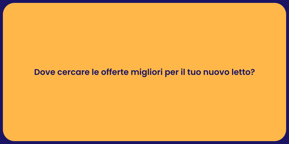 Dove cercare le offerte migliori per il tuo nuovo letto?
