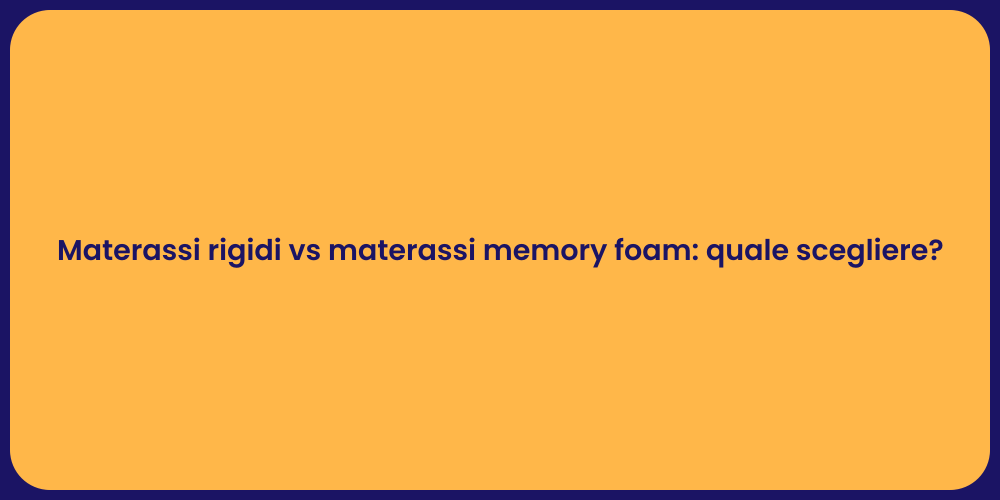 Materassi rigidi vs materassi memory foam: quale scegliere?