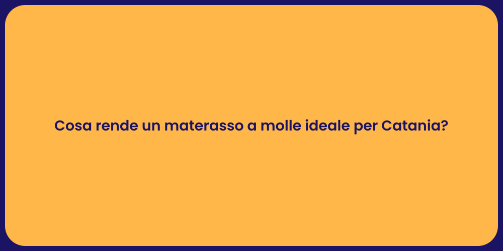 Cosa rende un materasso a molle ideale per Catania?