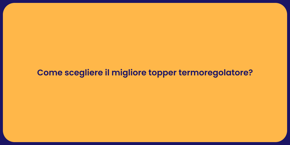 Come scegliere il migliore topper termoregolatore?