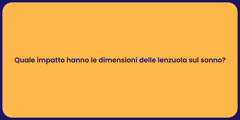 Quale impatto hanno le dimensioni delle lenzuola sul sonno?