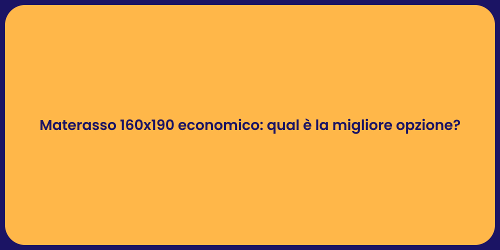 Materasso 160x190 economico: qual è la migliore opzione?