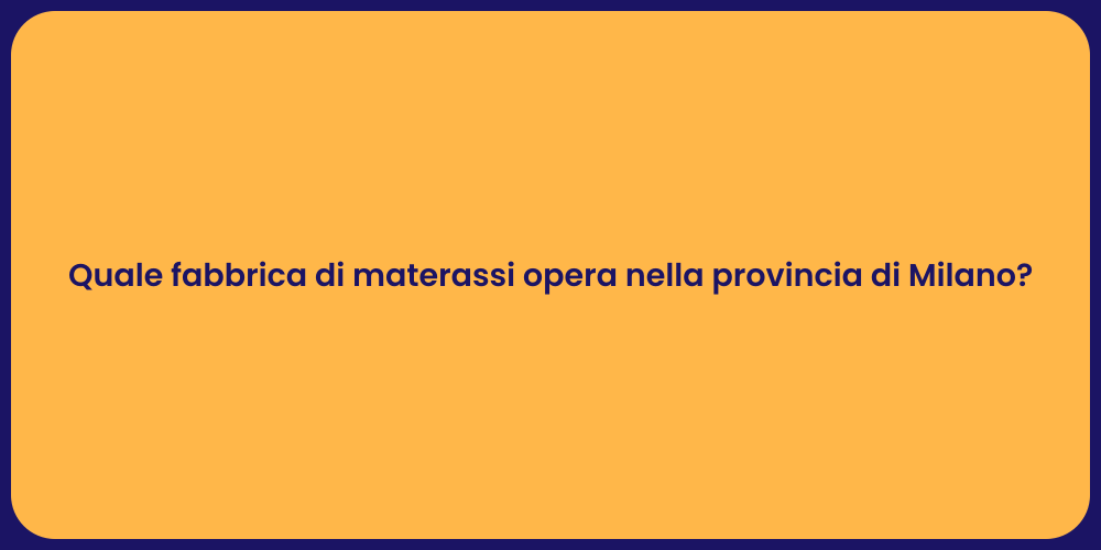 Quale fabbrica di materassi opera nella provincia di Milano?