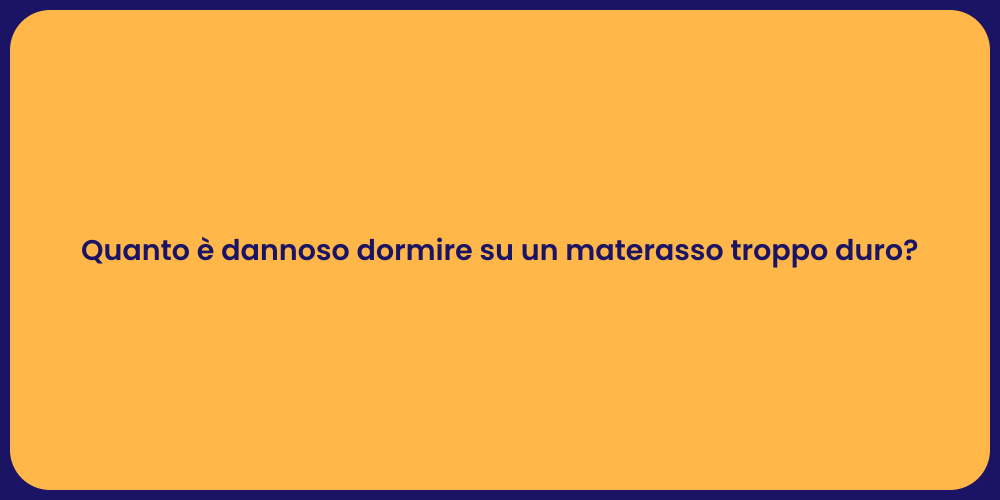 Quanto è dannoso dormire su un materasso troppo duro?